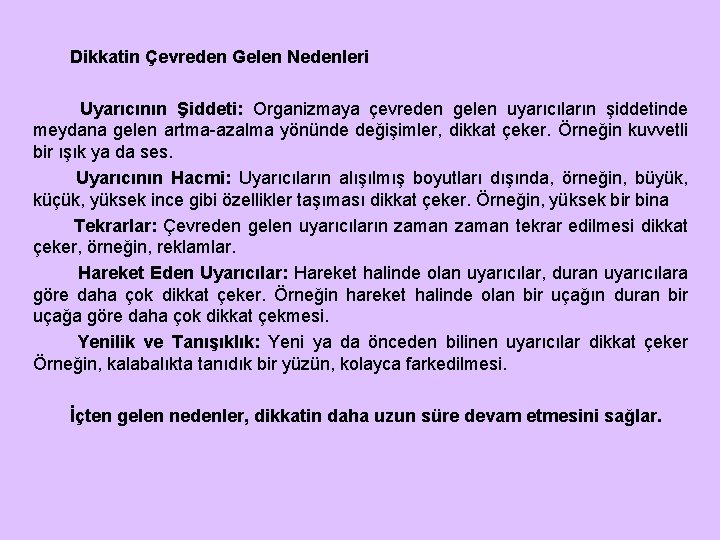 Dikkatin Çevreden Gelen Nedenleri Uyarıcının Şiddeti: Organizmaya çevreden gelen uyarıcıların şiddetinde meydana gelen artma-azalma