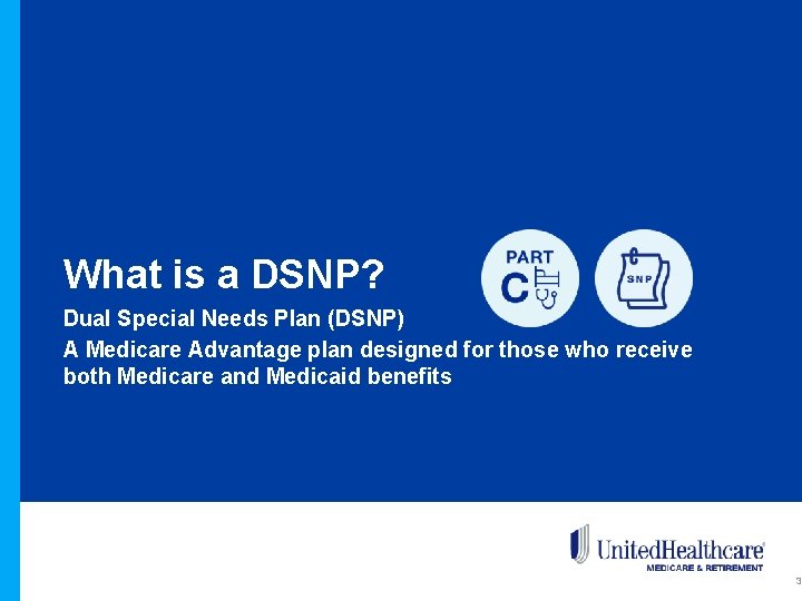 What is a DSNP? Dual Special Needs Plan (DSNP) A Medicare Advantage plan designed