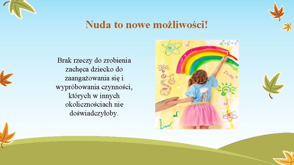 Nuda to nowe możliwości! Brak rzeczy do zrobienia zachęca dziecko do zaangażowania się i