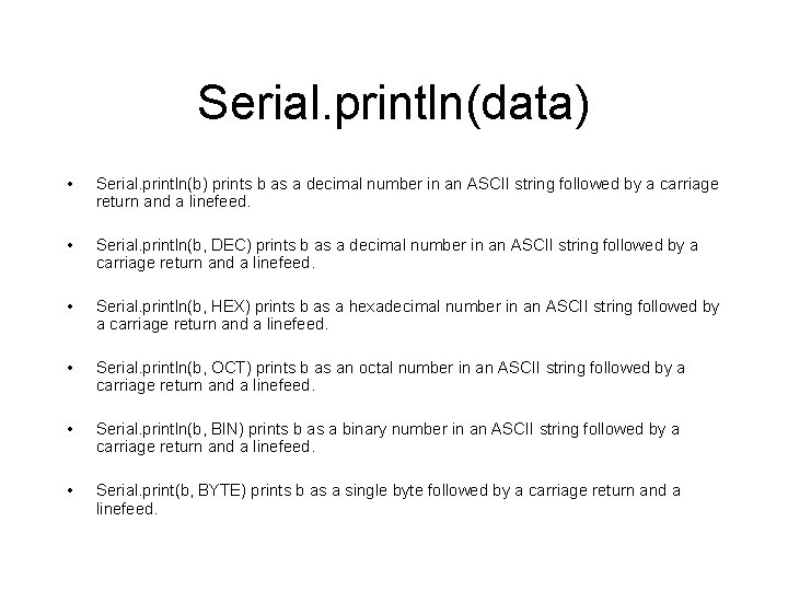 Serial. println(data) • Serial. println(b) prints b as a decimal number in an ASCII