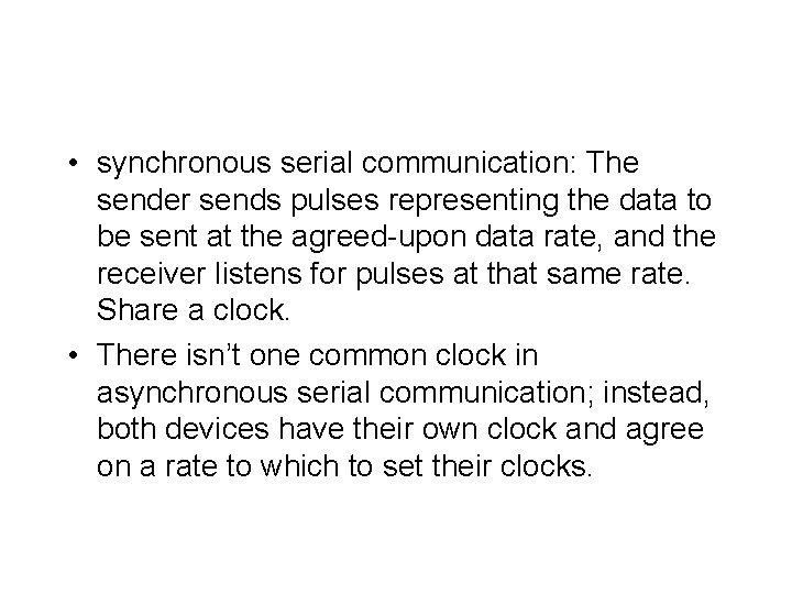  • synchronous serial communication: The sender sends pulses representing the data to be
