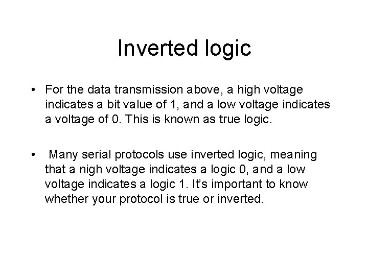Inverted logic • For the data transmission above, a high voltage indicates a bit