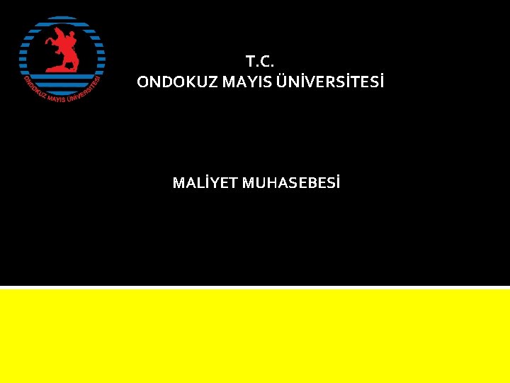 T. C. ONDOKUZ MAYIS ÜNİVERSİTESİ MALİYET MUHASEBESİ 