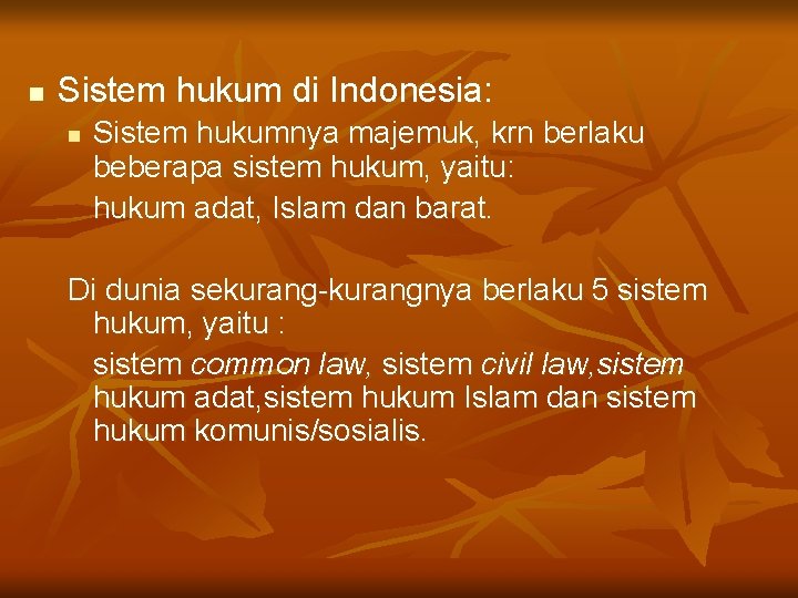 n Sistem hukum di Indonesia: n Sistem hukumnya majemuk, krn berlaku beberapa sistem hukum,