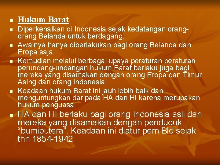 n n n Hukum Barat Diperkenalkan di Indonesia sejak kedatangan orang Belanda untuk berdagang.