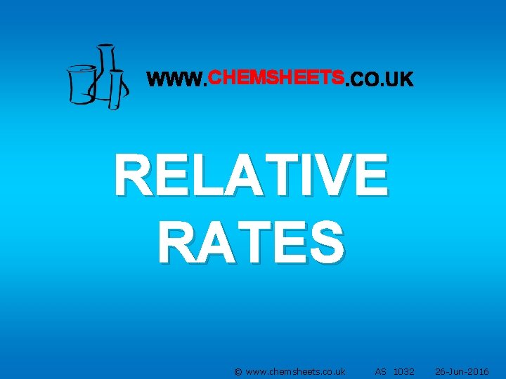 CHEMSHEETS RELATIVE RATES © www. chemsheets. co. uk AS 1032 26 -Jun-2016 