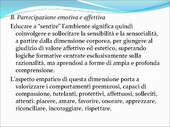 B. Partecipazione emotiva e affettiva Educare a “sentire” l’ambiente significa quindi coinvolgere e sollecitare