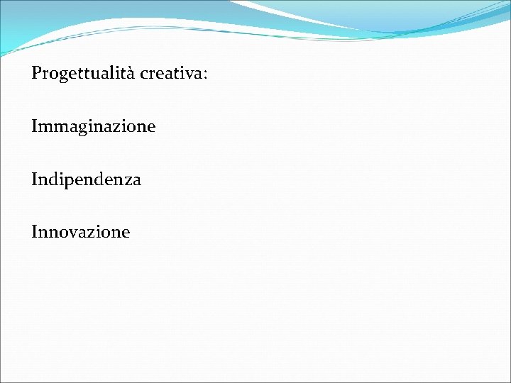 Progettualità creativa: Immaginazione Indipendenza Innovazione 