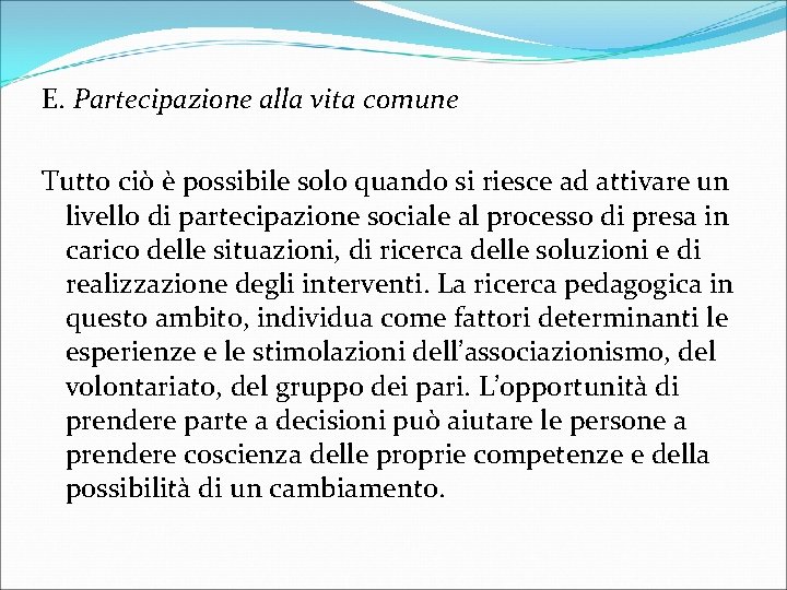 E. Partecipazione alla vita comune Tutto ciò è possibile solo quando si riesce ad