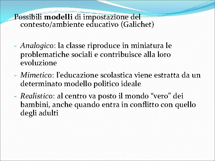 Possibili modelli di impostazione del contesto/ambiente educativo (Galichet) - Analogico: la classe riproduce in
