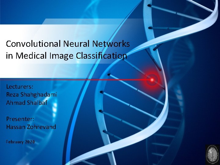 Convolutional Neural Networks in Medical Image Classification Lecturers: Reza Shahghadami Ahmad Shalbaf Presenter: Hassan