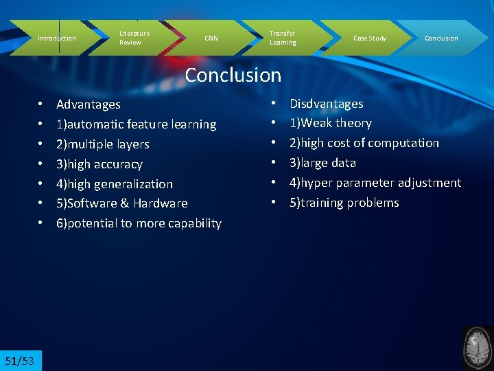 Introduction Literature Review CNN Transfer Learning Case Study Conclusion • • 51/53 Advantages 1)automatic