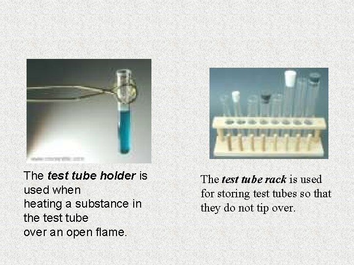 The test tube holder is used when heating a substance in the test tube
