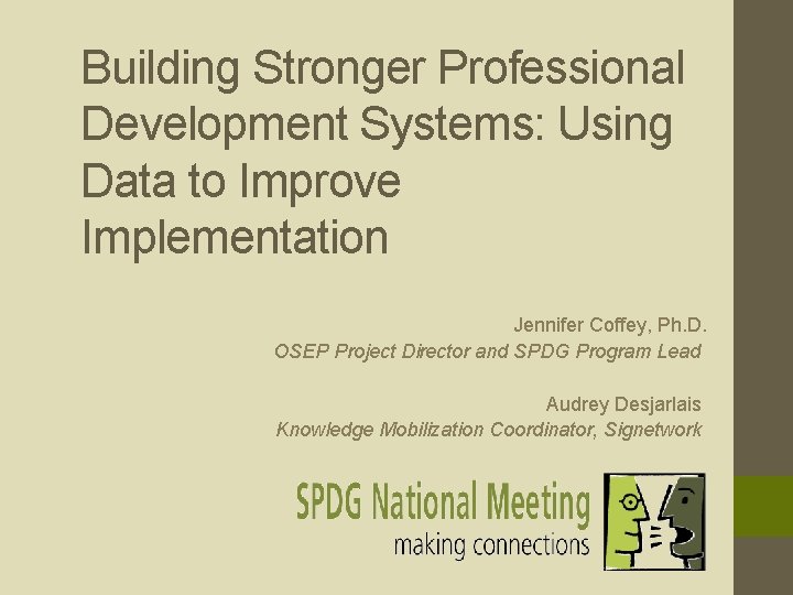 Building Stronger Professional Development Systems: Using Data to Improve Implementation Jennifer Coffey, Ph. D.