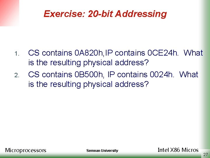 Exercise: 20 -bit Addressing 1. 2. CS contains 0 A 820 h, IP contains