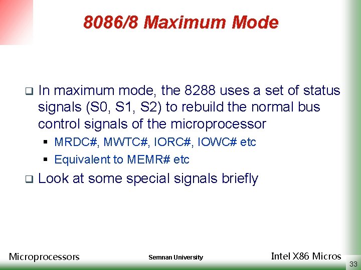 8086/8 Maximum Mode q In maximum mode, the 8288 uses a set of status