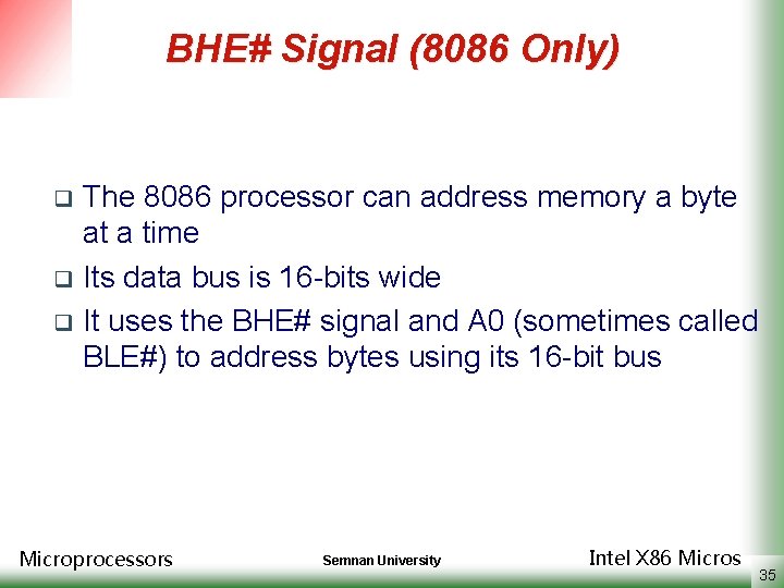 BHE# Signal (8086 Only) The 8086 processor can address memory a byte at a