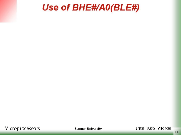 Use of BHE#/A 0(BLE#) Microprocessors Semnan University Intel X 86 Micros 36 