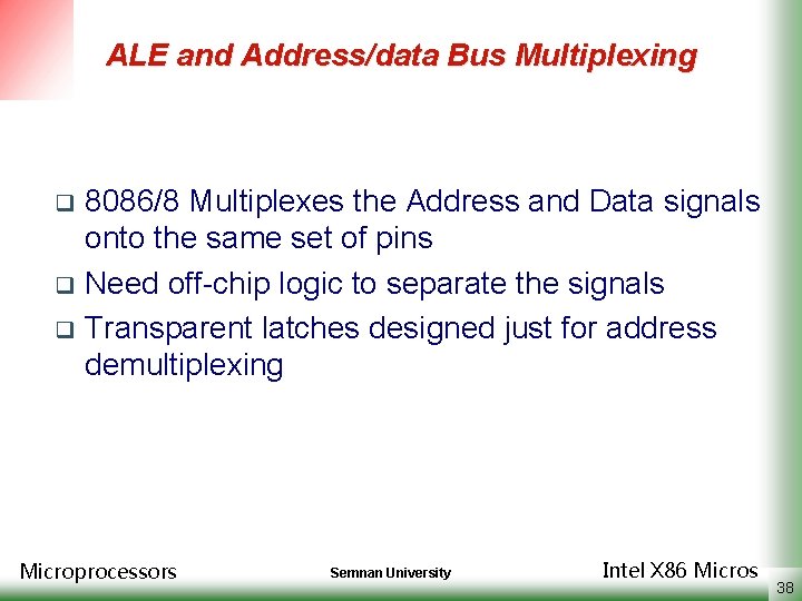 ALE and Address/data Bus Multiplexing 8086/8 Multiplexes the Address and Data signals onto the