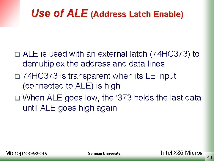 Use of ALE (Address Latch Enable) ALE is used with an external latch (74