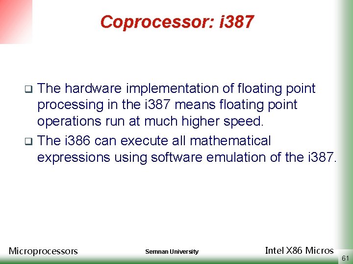 Coprocessor: i 387 The hardware implementation of floating point processing in the i 387