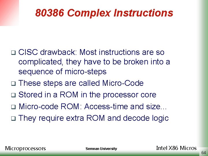 80386 Complex Instructions CISC drawback: Most instructions are so complicated, they have to be