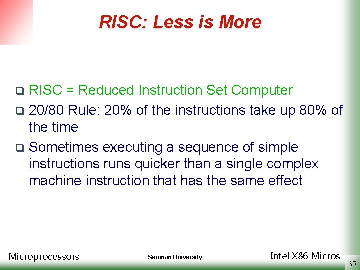 RISC: Less is More RISC = Reduced Instruction Set Computer q 20/80 Rule: 20%