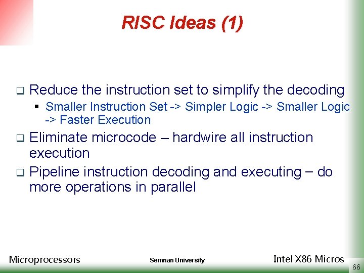 RISC Ideas (1) q Reduce the instruction set to simplify the decoding § Smaller