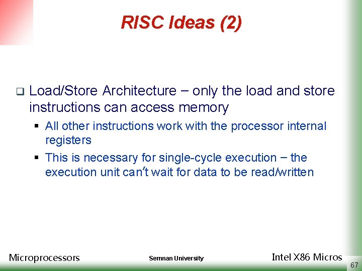 RISC Ideas (2) q Load/Store Architecture – only the load and store instructions can