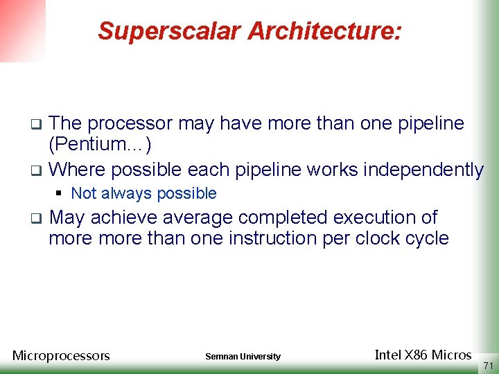 Superscalar Architecture: The processor may have more than one pipeline (Pentium…) q Where possible