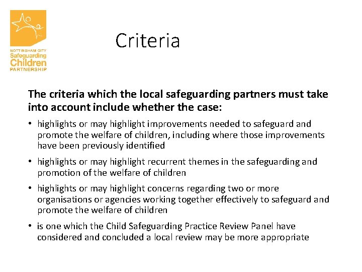 Criteria The criteria which the local safeguarding partners must take into account include whether