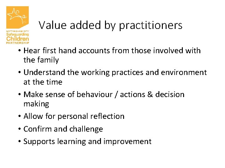 Value added by practitioners • Hear first hand accounts from those involved with the