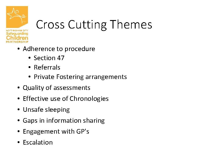 Cross Cutting Themes • Adherence to procedure • Section 47 • Referrals • Private