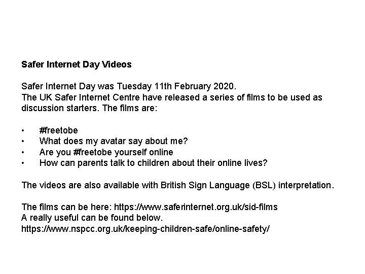 Safer Internet Day Videos Safer Internet Day was Tuesday 11 th February 2020. The