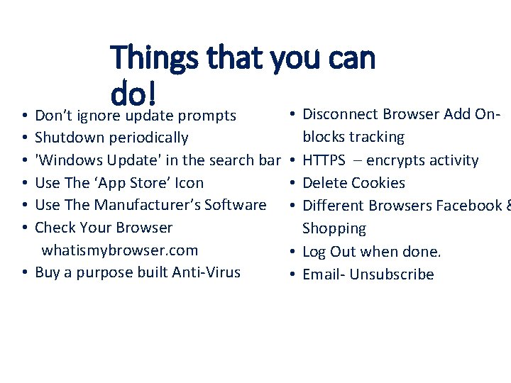 Things that you can do! • Disconnect Browser Add On • Don’t ignore update