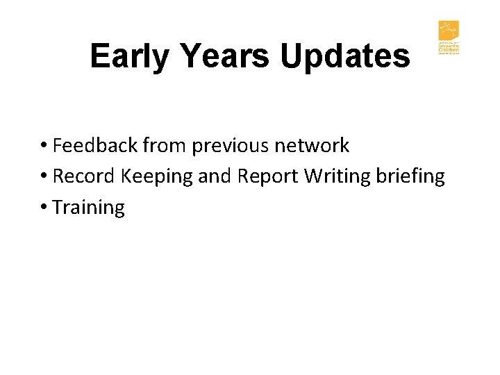 Early Years Updates • Feedback from previous network • Record Keeping and Report Writing