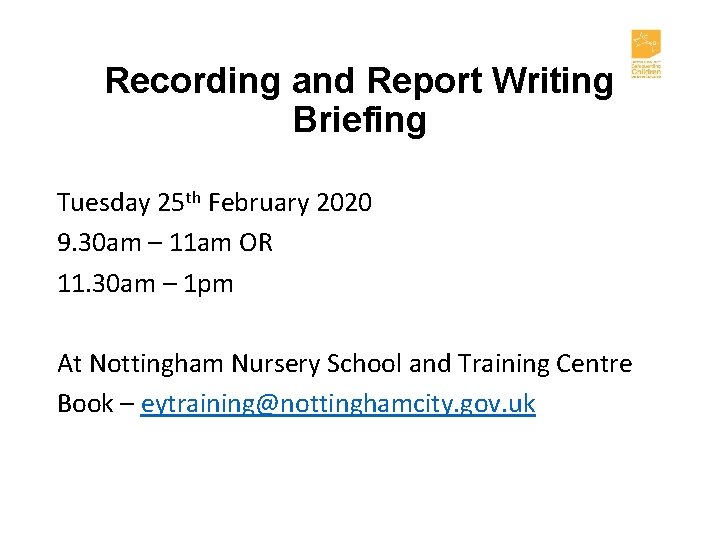 Recording and Report Writing Briefing Tuesday 25 th February 2020 9. 30 am –