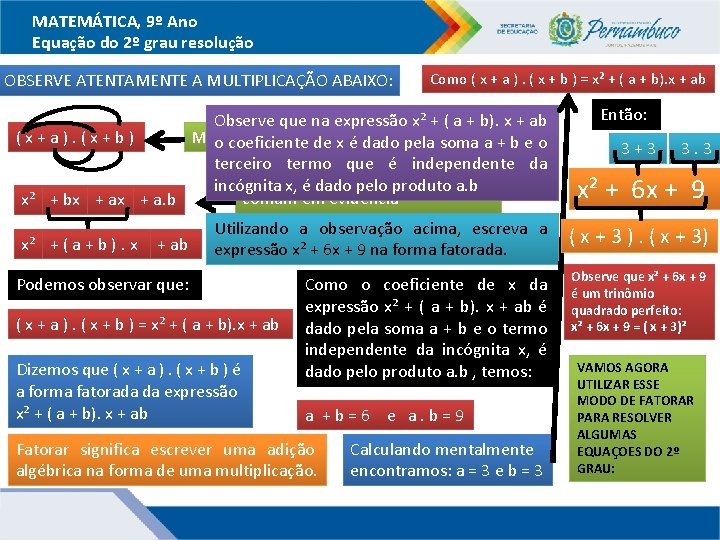 MATEMÁTICA, 9º Ano Equação do 2º grau resolução OBSERVE ATENTAMENTE A MULTIPLICAÇÃO ABAIXO: Como