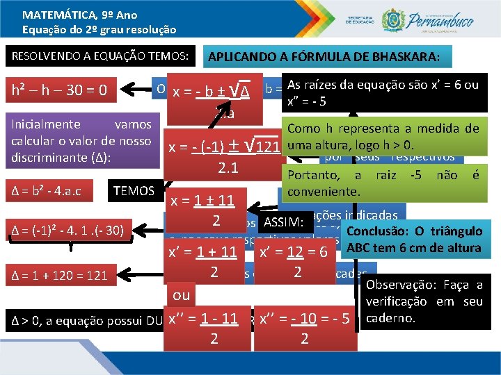 MATEMÁTICA, 9º Ano Equação do 2º grau resolução RESOLVENDO A EQUAÇÃO TEMOS: √ Aseraízes