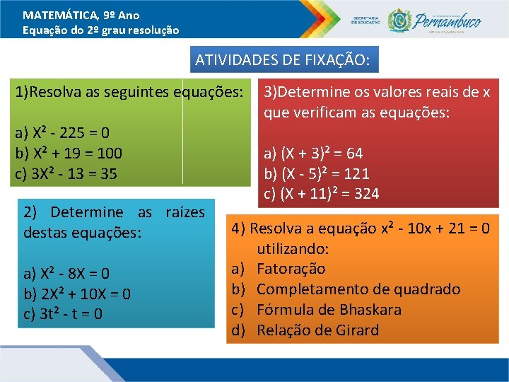 MATEMÁTICA, 9º Ano Equação do 2º grau resolução ATIVIDADES DE FIXAÇÃO: 1)Resolva as seguintes