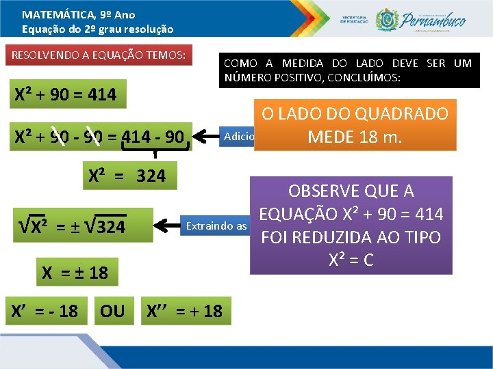 MATEMÁTICA, 9º Ano Equação do 2º grau resolução RESOLVENDO A EQUAÇÃO TEMOS: COMO A