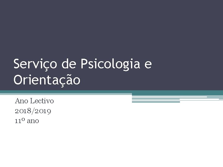 Serviço de Psicologia e Orientação Ano Lectivo 2018/2019 11º ano 