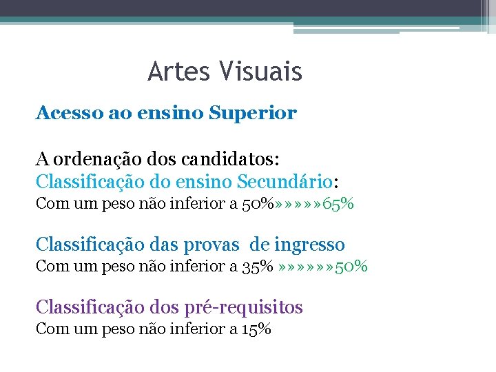 Artes Visuais Acesso ao ensino Superior A ordenação dos candidatos: Classificação do ensino Secundário: