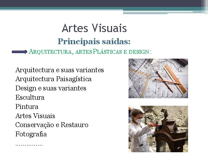 Artes Visuais Principais saídas: ARQUITECTURA, ARTES PLÁSTICAS E DESIGN : Arquitectura e suas variantes