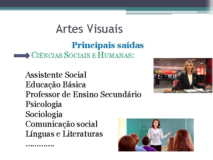 Artes Visuais Principais saídas CIÊNCIAS SOCIAIS E HUMANAS: Assistente Social Educação Básica Professor de