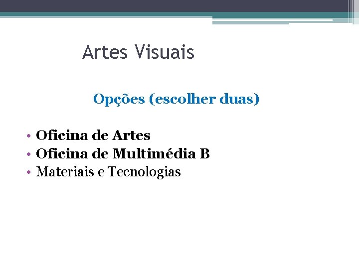 Artes Visuais Opções (escolher duas) • Oficina de Artes • Oficina de Multimédia B