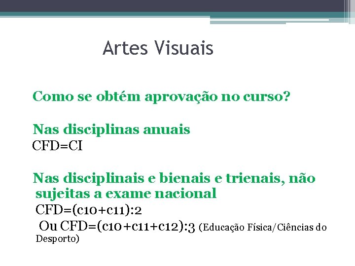 Artes Visuais Como se obtém aprovação no curso? Nas disciplinas anuais CFD=CI Nas disciplinais