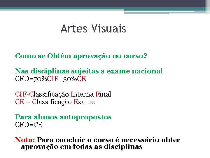 Artes Visuais Como se Obtém aprovação no curso? Nas disciplinas sujeitas a exame nacional