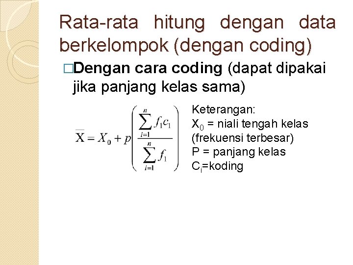 Rata-rata hitung dengan data berkelompok (dengan coding) �Dengan cara coding (dapat dipakai jika panjang