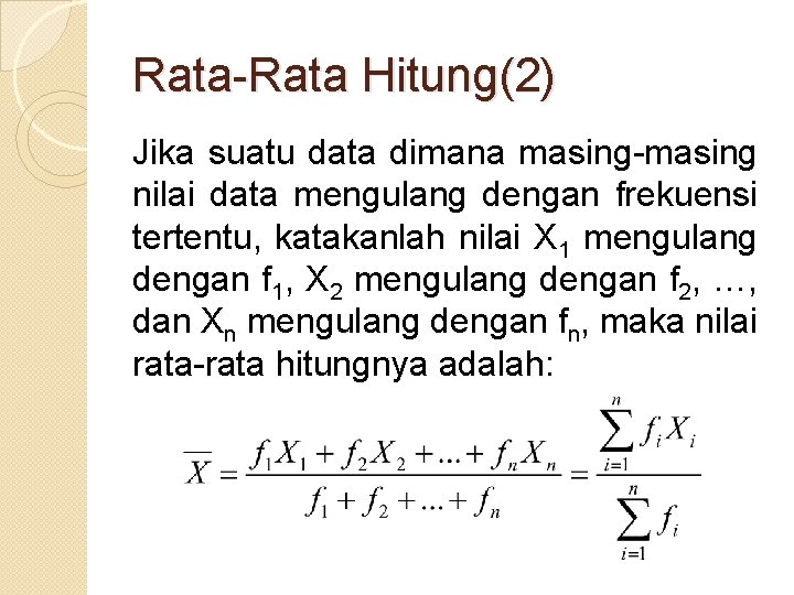 Rata-Rata Hitung(2) Jika suatu data dimana masing-masing nilai data mengulang dengan frekuensi tertentu, katakanlah